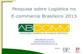 Pesquisa sobre Logística no E-commerce Brasileiro 2013€¦ · OS NÚMEROS DA PESQUISA • Foram coletados 585 questionários online entre 10 e 20 de junho de 2013 • Destes, foram