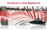 Preparai o meu Baptismoparoquiasenhoradahora.pt/files/Baptismo_reunio_de_preparao.pdf · uma Família. Isso deve ver-se e sentir-se. • A Família é a «Igreja Doméstica», o primeiro