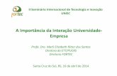 A Importância da Interação Universidade- Empresa · 2014-04-30 · II Seminário Internacional de Tecnologia e Inovação UNISC Profa. Dra. Marli Elizabeth Ritterdos Santos Diretora