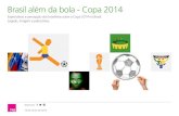 Brasil além da bola - Copa 2014 · Brasil além da bola - Copa 2014 Imagem do Brasil Em 2007, ano em que o Brasil foi escolhido para sediar a copa, vivíamos um período particularmente