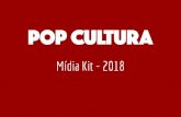 Mídia Kit - 2018 · Mídia Kit - 2018. O Pop Cultura é um site de entretenimento criado por cinco estudantes de Jornalismo da Faculdade Cásper Líbero, com o objetivo de falar