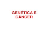 GENÉTICA E CÂNCERcbsflab.com/wp-content/uploads/2017/03/genética-do-cancer-2017.pdfLeucemias 4.180 2.405 Boca 8.340 2.715 Melanoma 1.510 615 Total 115.740 40.400 Estimativas para