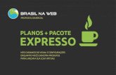 PLANOS + PACOTE EXPRESSO - Brasil na Web · Padronização de cores seguindo sua marca, criação de banner principal para oferta de impacto ou lançamento de sua loja e criação
