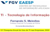 TI - Tecnologia de Informação...Pesquisa Pesquisa anual do FGVcia - Centro de Tecnologia de Informação Aplicada da FGV-EAESP 31ª edição (31 anos de histórico) Situação no