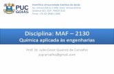 Prof. Dr. Julio Cesar Queiroz de Carvalho jcqcarvalho@gmailprofessor.pucgoias.edu.br/SiteDocente/admin/arquivos... · 2017-11-14 · Disciplina: MAF –2130 Química aplicada às