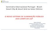Seminário Internacional Portugal - Brasil: Smart City …...PIRACICABA 2.700 180 PIRASSUNUNGA 1.200 150 RIBEIRÃO PRETO 4.500 180 SÃO CARLOS 2.400 180 TOTAL 20.700 29 OBRAS EM ANDAMENTO