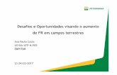 Desafios e Oportunidades visando o aumento de FR …...Desafios e Oportunidades visando o aumento de FR em campos terrestres Ana Paula Costa UO-BA/ATP-N/RES E&P/TAR 23-24/03/2017 Projetos