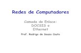 Redes de Computadoresrodrigo/coe728dir/aula05.pdf · Redes de Computadores Camada de Enlace: DOCSIS e Ethernet Prof. Rodrigo de Souza Couto. Resumo dos Protocolos MAC vistos em outras