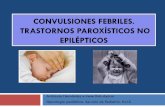 CONVULSIONES FEBRILES. TRASTORNOS PAROXÍSTICOS NO …campus.usal.es/~ogyp/Clases teoricas 2013 2014/Licenciatura 5... · Convulsiones febriles 3 -4% Trastornos paroxísticos no epilépticos