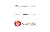 Migração de E-mail - crememel.com.brcrememel.com.br/intra/wp-content/uploads/2014/03... · Migração de E-mail Zimbra Gmail . Orientações Importantes • Este procedimento deve