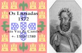 Os Lusíadas 1572rainhadobrasil.g12.br/ckfinder/userfiles/files... · Luís Vaz de Camões +- 1524/1580. Influências • Grandes navegações: período dos descobrimentos (séc.