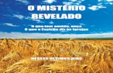 O MISTÉRIO REVELADO - The Mystery Unlocked · que o ônus cai, ainda mais em nós, para ter tempo de perguntar „Deus para confirmar‟ em nosso espírito esse MISTÉRIO agora REVELADO