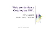 Web semântica e Ontologias OWL - Escola Politécnicarvieira/cursos/ebralc-2008.pdfWeb Semântica Em outras palavras: Melhorar a descrição do conteúdo e serviços disponíveis na