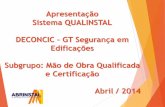 Apresentação Sistema QUALINSTAL DECONCIC GT Segurança … · 2014-04-15 · Funcionamento dos GT’s Setoriais. ABRINSTAL CT GT’s QUALINSTAL INSTALADORA Coordenação Gestão