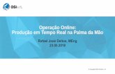 Operação Online: Produção em Tempo Real na Palma da Mão › osi › presentations › 2018-rs-sao... · 2018-07-16 · •Aplicativo Operação Online em produção desde 4T2017