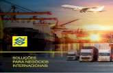 SOLUÇÕES PARA NEGÓCIOS INTERNACIONAIS · EXPORTAÇÃO Linhas de crédito e atendimento capacitado para a exportação de bens e serviços. O Banco do Brasil possui diversas soluções