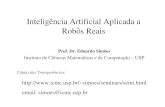Inteligência Artificial Aplicada a - USP...Inteligência Artificial Aplicada a Robôs Reais Prof. Dr. Eduardo Simões Instituto de Ciências Matemáticas e de Computação – USP