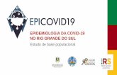 EPIDEMIOLOGIA DA COVID-19 NO RIO GRANDE DO SUL€¦ · Eles se referem exclusivamente ao estado do Rio Grande do Sul, mas o EPICOVID19 também será replicado no Brasil inteiro. A