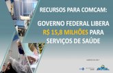 GOVERNO FEDERAL LIBERA R$ 15,8 MILHÕES PARA SERVIÇOS … · emendas parlamentares r$ 9,8 milhÕes para ampliar assistÊncia À populaÇÃo municÍpio tipo de serviÇo valor empenhado