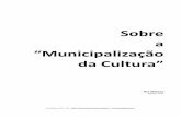 Sobre a “Municipalização da Cultura” a... · Considerar a cultura como um domínio entre outros, ou como um meio de adornar a vida para uma certa categoria de pessoas, é enganar-se
