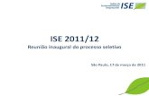 ISE 2011/12 · Inovações 2011 Fóruns de engajamento Eventos/reuniões para divulgação de informações sobre o ISE, esclarecimentos sobre o processo seletivo e engajamento de