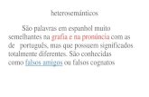 heterosemánticos São palavras em espanhol muito ......3 la relación de los vocablos heterosemánticos destacados en el texto arriba, la brasileña sólo comprende en la lengua portuguesa