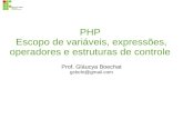 PHP Escopo de variáveis, expressões, operadores e ...glaucya/ifsp/LPI/PHP... · PHP Escopo de variáveis, expressões, operadores e estruturas de controle Prof. Gláucya Boechat