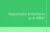 legislação brasileira e o HIV · 2018-02-09 · LEGISLAÇÃO ESTADUAL Leis estaduais especíﬁcas Lei estadual 7.556, de 10 de novembro de 2003 Proíbe a discriminação aos portadores