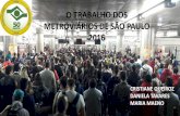 O TRABALHO DOS METROVIÁRIOS DE SÃO PAULO 2016 · - Analisar e superar dificuldades no campo da segurança e saúde dos ... trabalhos em túneis, estações subterrâneas e obras
