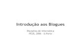 Introdução aos Bloguesssn/2006/peus/peus2006-blogues.pdfDisciplina de Informática, PEUS 2006 Universidade do Porto Blogue O termo blog resulta do truncamento de weblog, que corresponde