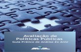 Avaliação de Políticas Públicas · 7 É com satisfação que apresentamos a publicação Avaliação de Políticas Públicas: guia prático de análise ex ante, resultado de intenso