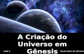 A Criação do Universo em Gênesis · Aula 2 Gênesis Paulo Boaz de Oliveira. Criação x Evolução A evolução se constitui na única versão das origens ensinada nas escolas