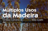 Múltiplos Usos da Madeira · PDF file O Brasil é referência mundial no cultivo de árvores - de pinus e eucalipto - para fins produtivos. A indústria de base florestal investe