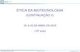 ÉTICA DA BIOTECNOLOGIA · (16ª aula) Departamento de Biologia Vegetal Bioética 2017/2018 Jorge Marques da Silva Sumário da Aula Anterior: Aspetos éticos da agricultura transgénica: