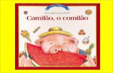 Camilo era um leitão. · 2020-05-31 · Camilo era um leitão. Um porco grande, o Camilão. Não era um porco dos mais porcos. Mas era preguiçoso. E muito guloso. Um comilão, esse