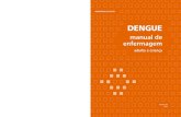 Dengue · 2014-07-28 · dengue: manual de enfermagem – adulto e criança secretaria de Vigilância em saúde / Ms espontâneas ou provocadas (prova do laço positiva) e os sinais