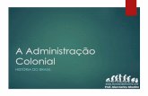 A Administração Colonial · A Administração Colonial HISTÓRIA DO BRASIL Prof. Alan Carlos Ghedini. O primeiros 30 anos