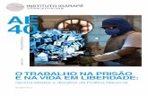 O TRABALHO NA PRISÃO E NA VIDA EM LIBERDADE · O sistema penitenciário brasileiro e o trabalho: um panorama 4 ... remição de pena por meio da leitura também são considerados
