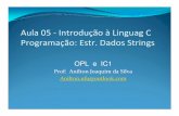 Aula 05 -Introdução àLinguagC Programação: Estr. Dados Stringsanilton/GGI012_OPL_GestaoInformacao/Aulas/N… · Aula 05 -Introdução àLinguagC Programação: Estr. Dados Strings.