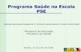 Programa Saúde na Escola PSE - Saude na... · 2020-03-19 · Instituído pelo Decreto Presidencial nº a Portaria Interministerial nº 6.286, de 05/12/2007 Brasília, 31 de julho