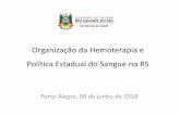 Organização da Hemoterapia no Brasil e Política Estadual do Sangue … · 2018-06-12 · do Sangue, componentes e derivados. Lei Federal nº 10.205/01 •Define as atividades de