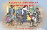 Estudo da Campanha da Fraternidade 2020 - Diocese de Almenara · •Preparar os cristãos e as comunidades para anunciar o Reino de Deus. •Criar espaços nas comunidades, através