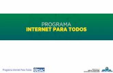 Programa Internet Para Todos · Programa Internet Para Todos Promover o atendimento a localidades e distritos onde inexista oferta de acesso à Internet em Banda Larga, por meio do