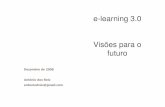 e-learning 3.0 Visões para o futuro · Gerações de e-learning • Quando em 2000 se falava de ensino online, estávamos de certeza a falar de ensino à distância e actividades