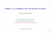 Euler e as Origens da Teoria dos Grafos - IME-USP - Instituto de …yw/2016/grafinhos/aulas/Euler-yw... · 2011-12-06 · Teorema 1. G grafo conexo G tem uma trilha euleriana ⇐⇒