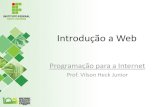 Introdução a Web - Portal do IFSC - Página Inicialdocente.ifsc.edu.br/vilson.junior/pi/01_Introducao_WEB.pdfIntrodução • Web também pode ser sinônimo de WWW ou World Wide