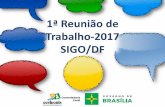 1ª Reunião de Trabalho-2017 SIGO/DF...2018/04/01  · Trabalho integrado Carta de Serviços Ouvidoria Itinerante Perspectiva da sociedade Melhorias qualitativas Plano de Ação 2017