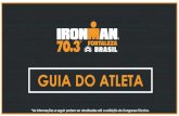 GUIA DO ATLETA - Ironman Brasil · IRONMAN 70.3 2019 Vagas Mundial IRONMAN 70.3 2019 09 de JUNHO –19:30 Expo –Praia de Iracema 40 vagas Nice –França 07 e 08 de setembro de