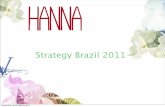 Strategy Brazil 2011 · followers on Twitter and 19 K fans on Facebook 482 K unique users, 9 K followers on Twitter and 10 K fans on Facebook 35 K unique users, 9 K followers on Twitter.