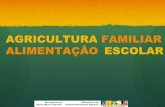 AGRICULTURA FAMILIAR ALIMENTAÇÃO ESCOLAR€¦ · Dispõe sobre o atendimento da alimentação escolar ... Formação de estoques públicos e da AF Distribuição de alimentos a